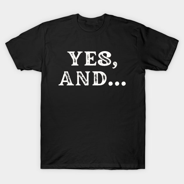 Yes, And... T-Shirt by TJWDraws